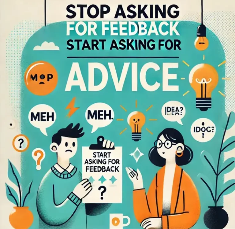 Stop-asking-for-feedback-start-asking-for-advice